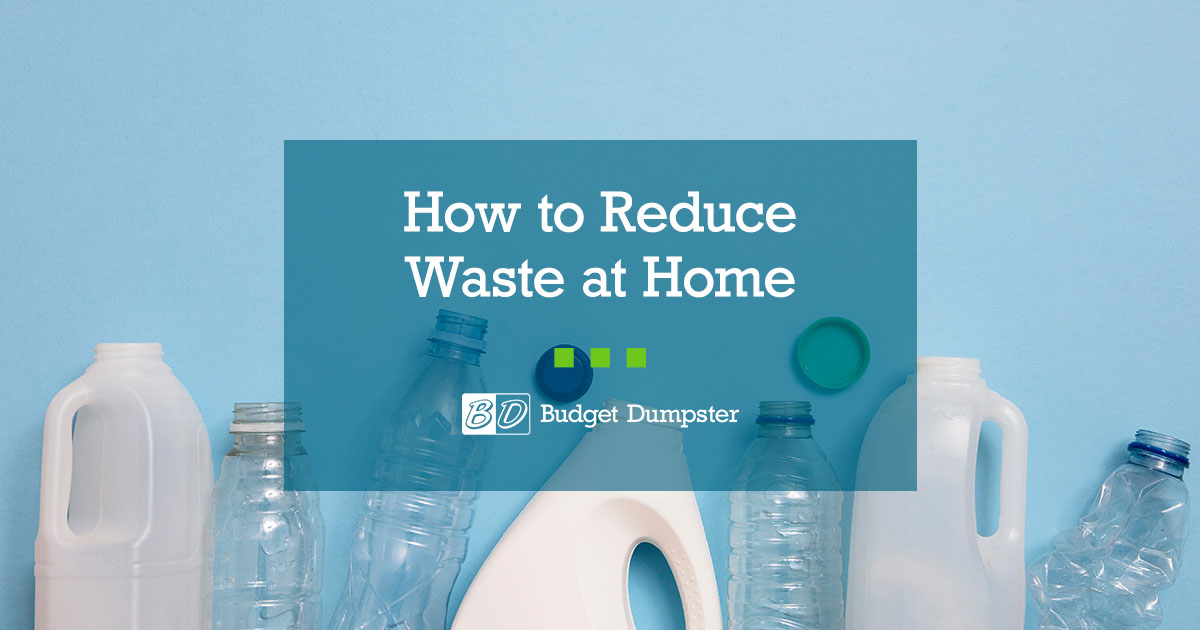 How To Reduce Waste At Home Budget Dumpster