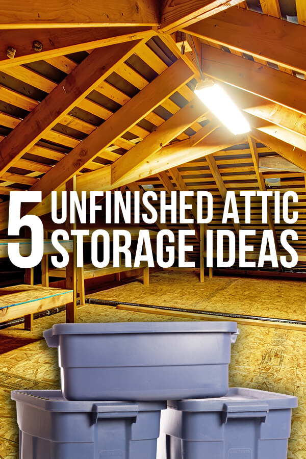 11 unfinished attic storage ideas and tips to organize your space