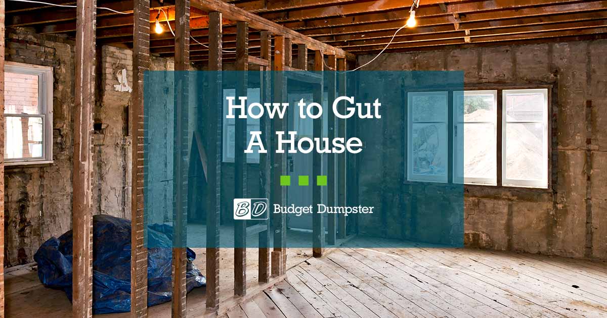 How To Gut A House In 5 Steps Budget Dumpster